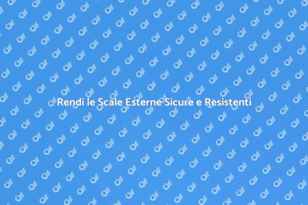 Scale Esterne: Sicurezza e Resistenza