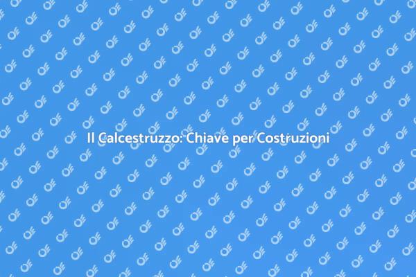 Calcestruzzo: Fondamentale per Costruire