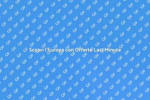 Vacanza Last Minute in Europa