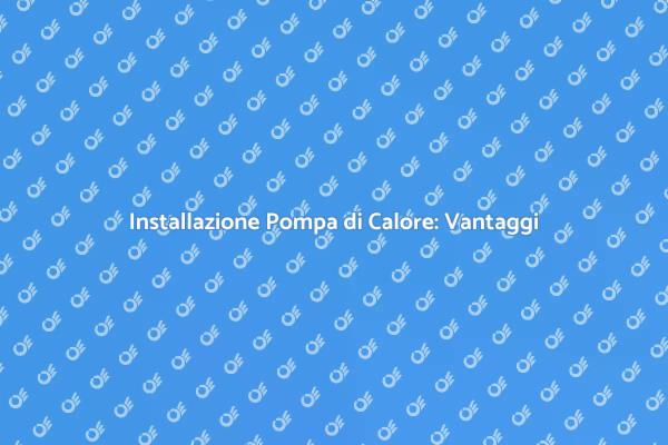 Guida all'Installazione della Pompa di Calore