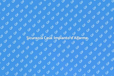 Impianto d'Allarme: Sicurezza Domestica