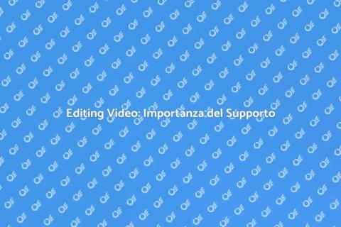 Supporto Tecnico per Editing Video