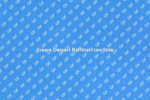 Dessert Raffinato: Arte e Stile