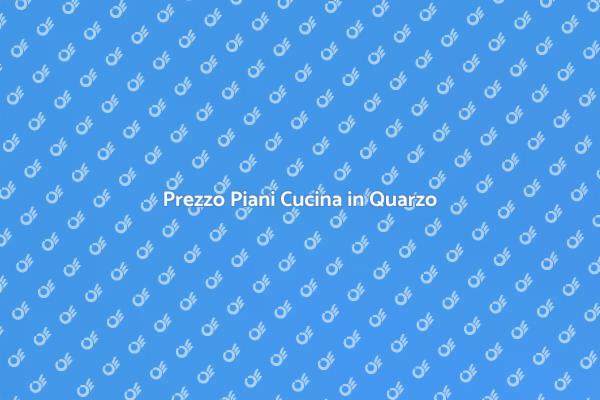 Piani Cucina in Quarzo: Costo e Vantaggi