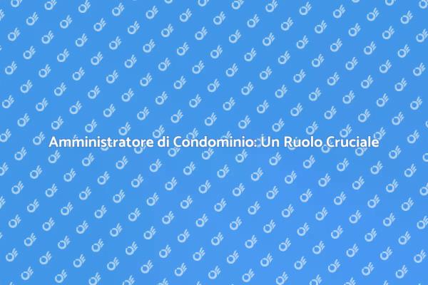 Chi è l'Amministratore di Condominio?