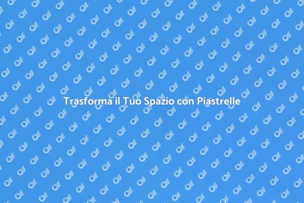 Piastrelle: Rinnova il Tuo Pavimento