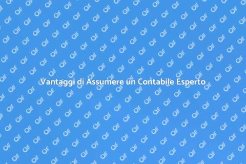 Assumere un Contabile: Perché È Fondamentale