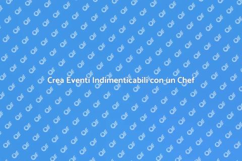 Assumere un Personal Chef per Eventi