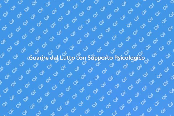 Affrontare il Lutto: Supporto Psicologico