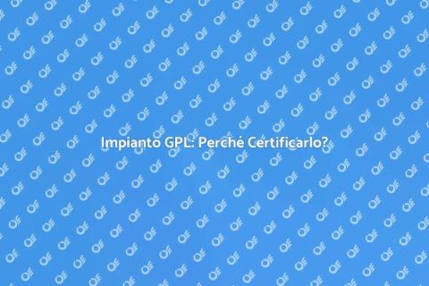 Certificazione Impianto GPL: Sicurezza