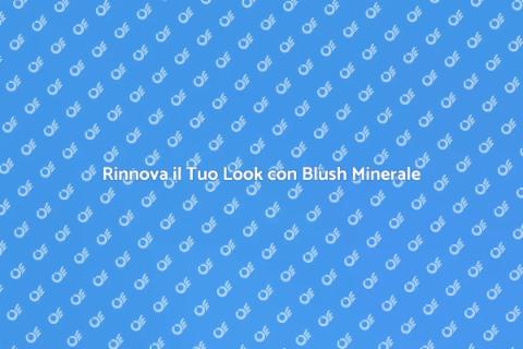 Blush Minerale in Polvere: Scopri di Più