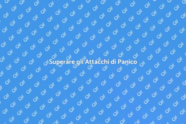 Affrontare gli Attacchi di Panico