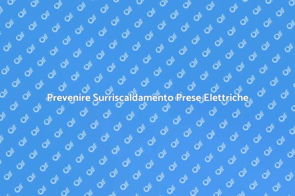 Surriscaldamento Prese: Cosa Fare?