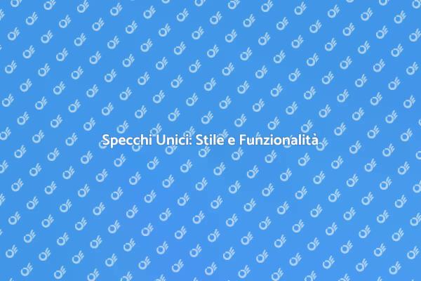 Trasforma il tuo Spazio con Specchi