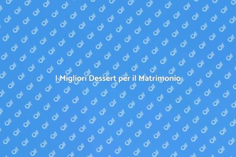Dessert per un Matrimonio Indimenticabile