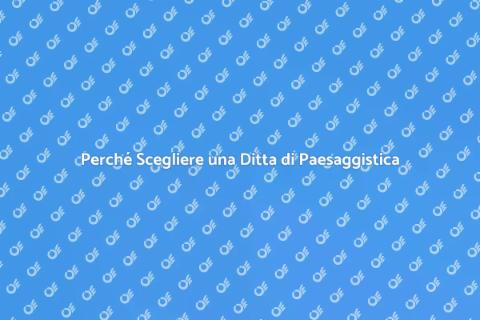 Assumere una Ditta di Paesaggistica