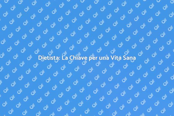 Dietista: Il Tuo Alleato per la Salute
