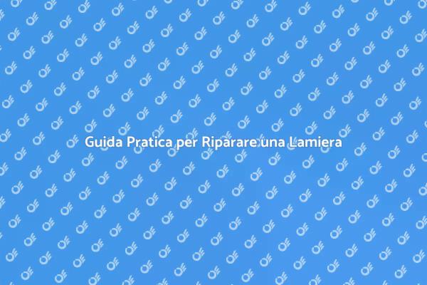 Riparazione Lamiera: Tecniche e Consigli