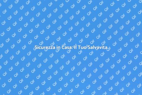 Salvavita per Casa: Sicurezza Assicurata