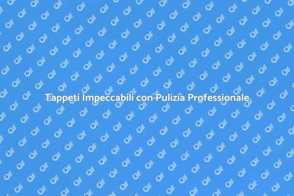 Trasforma i Tuoi Tappeti con la Pulizia