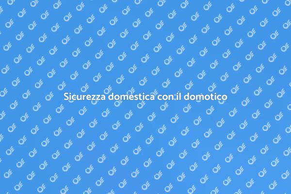 Domotica: il futuro della sicurezza