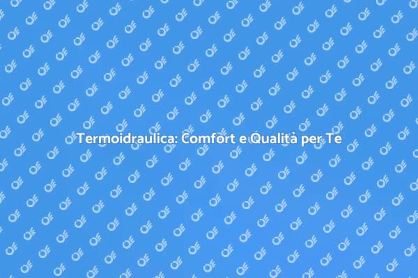 Essenziale: La Qualità Termoidraulica