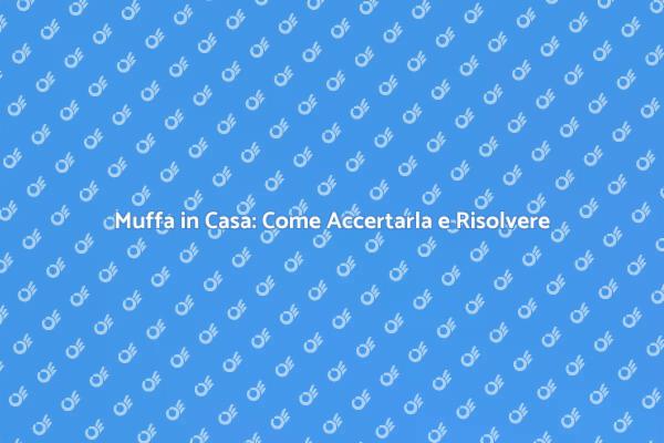 Muffa: Accertamento e Prevenzione Efficace