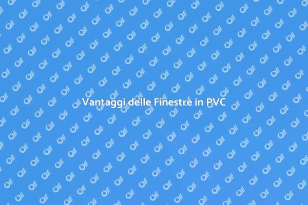 Perché Scegliere Finestre in PVC?