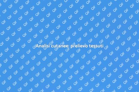 Prelievo tessuti dalla pelle: salute