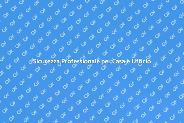 Proteggi la Tua Casa e il Tuo Lavoro