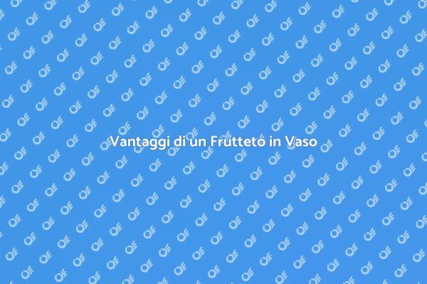 Coltiva Frutti Freschi in Vaso!
