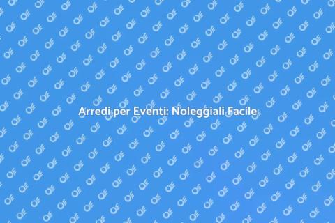 Noleggiare Suppellettili per Eventi