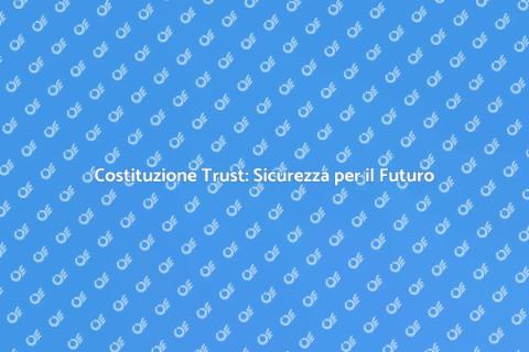 Consulenza Trust: Proteggi il Tuo Patrimonio