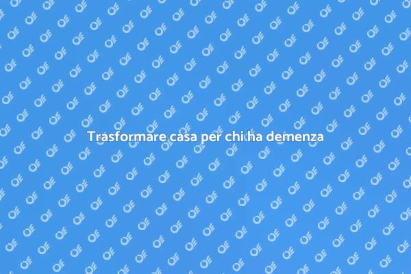 Casa sicura per pazienti con demenza