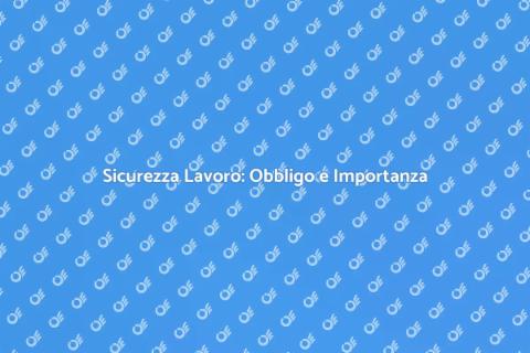 Sicurezza sul Lavoro: Un Imperativo