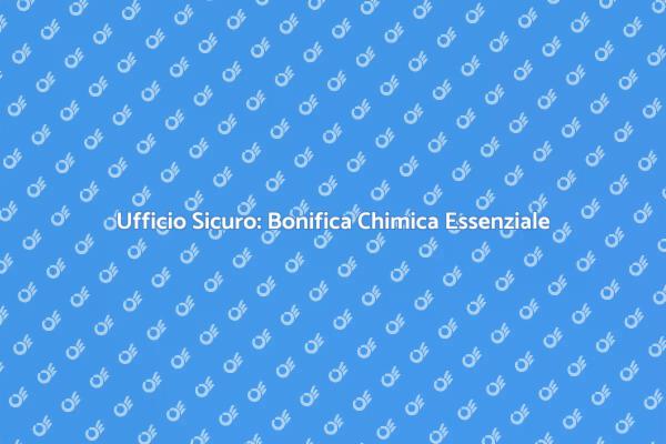Bonifica Ufficio: Salute e Sicurezza
