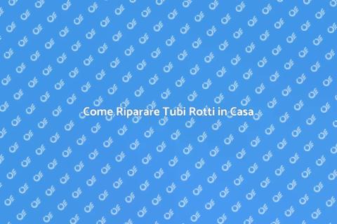 Risolvere Problemi di Tubi Rotti