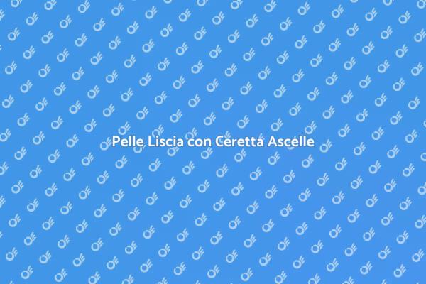 Ceretta Ascelle: Comfort e Bellezza