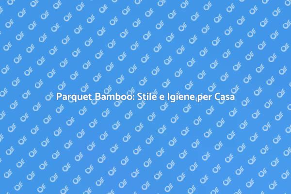 Parquet Bamboo: Eleganza e Funzionalità