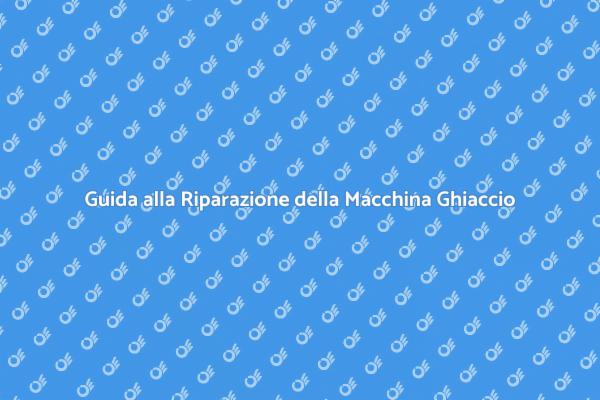 Riparazione Efficace Macchina Ghiaccio