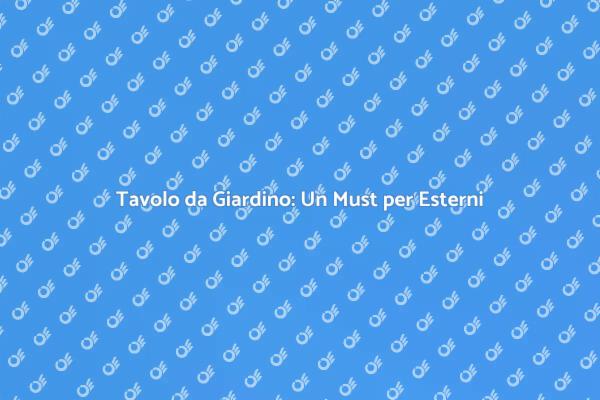 Tavolo da Giardino: Design e Funzionalità