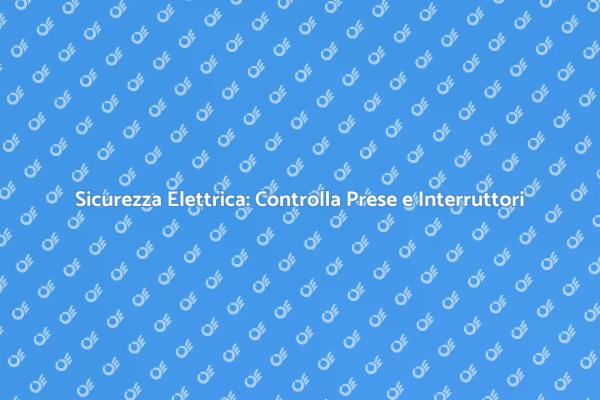 Prese e Interruttori: Sicurezza Garantita