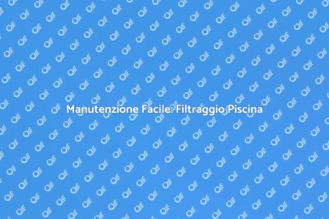 Filtraggio Piscina: Sistema a Cartuccia