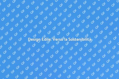 Sostenibilità nel Design Edile