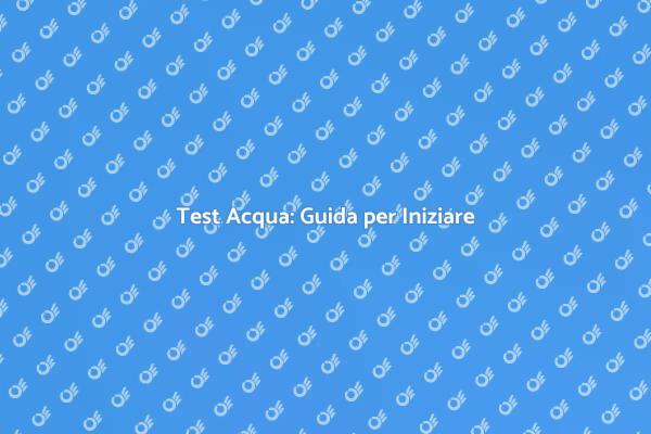 Guida all'Analisi dell'Acqua