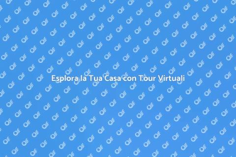Tour Virtuali: Esplora la Tua Casa