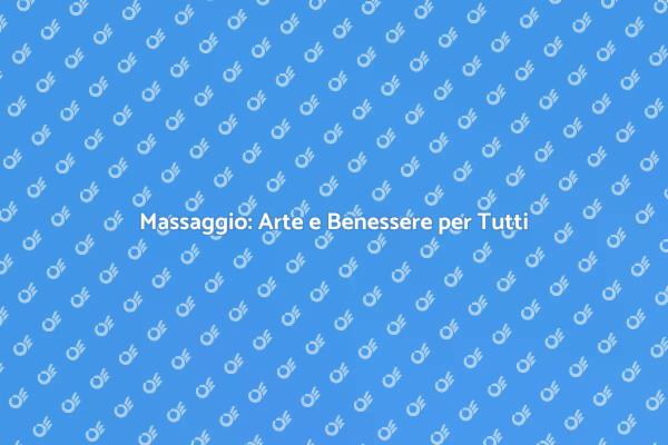 Massaggio: Un Viaggio nel Benessere