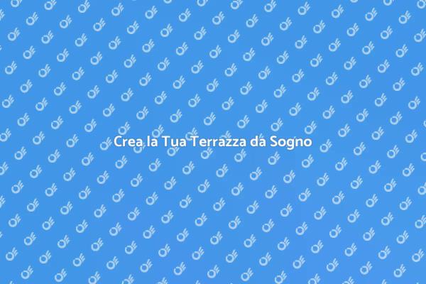 L’Arte di Creare una Terrazza Perfetta