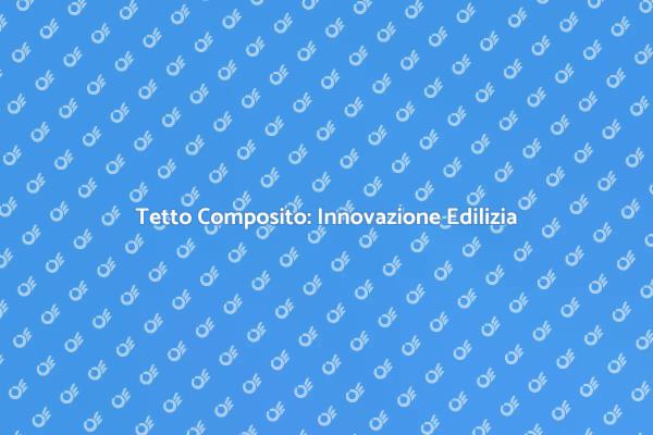 Trasforma la tua Casa con Tetti Compositi