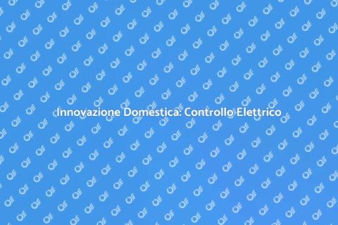 Casa Smart: Controllo Elettrico Interno